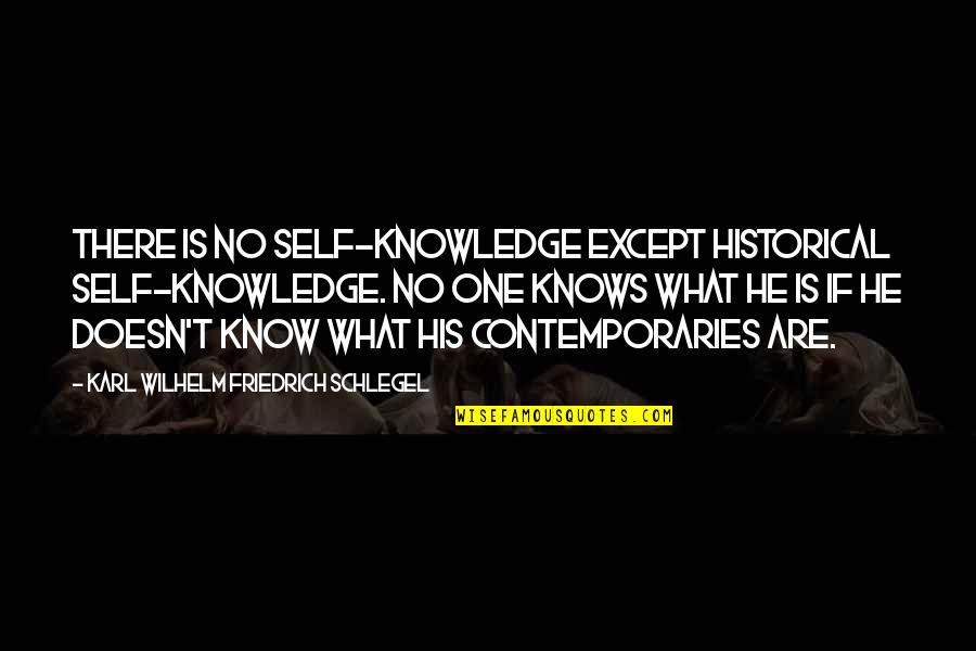 Curestem Quotes By Karl Wilhelm Friedrich Schlegel: There is no self-knowledge except historical self-knowledge. No Curestem Quotes By Karl Wilhelm Friedrich Schlegel: There is no self-knowledge except historical self-knowledge. No