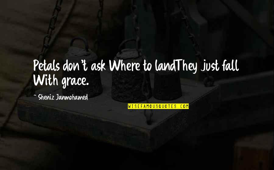 Curestem Quotes By Sheniz Janmohamed: Petals don't ask Where to landThey just fall Curestem Quotes By Sheniz Janmohamed: Petals don't ask Where to landThey just fall
