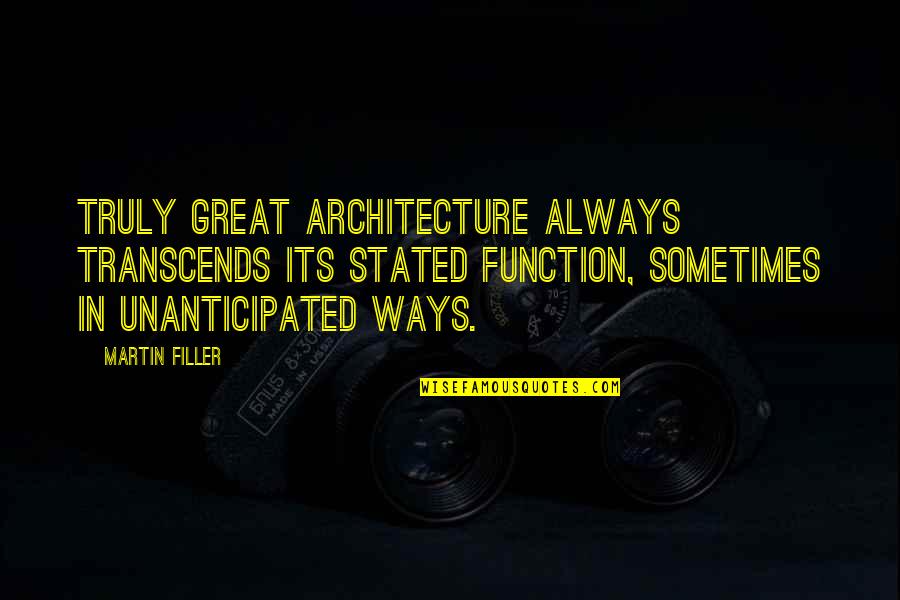 Curfew Movie Quotes By Martin Filler: Truly great architecture always transcends its stated function,