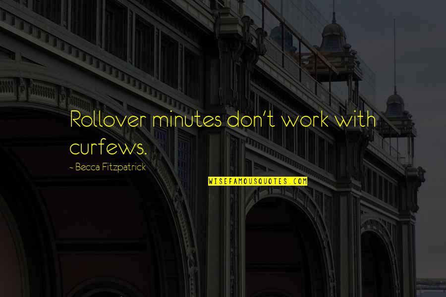 Curfews Quotes By Becca Fitzpatrick: Rollover minutes don't work with curfews.