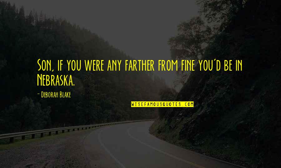 Curia Quotes By Deborah Blake: Son, if you were any farther from fine