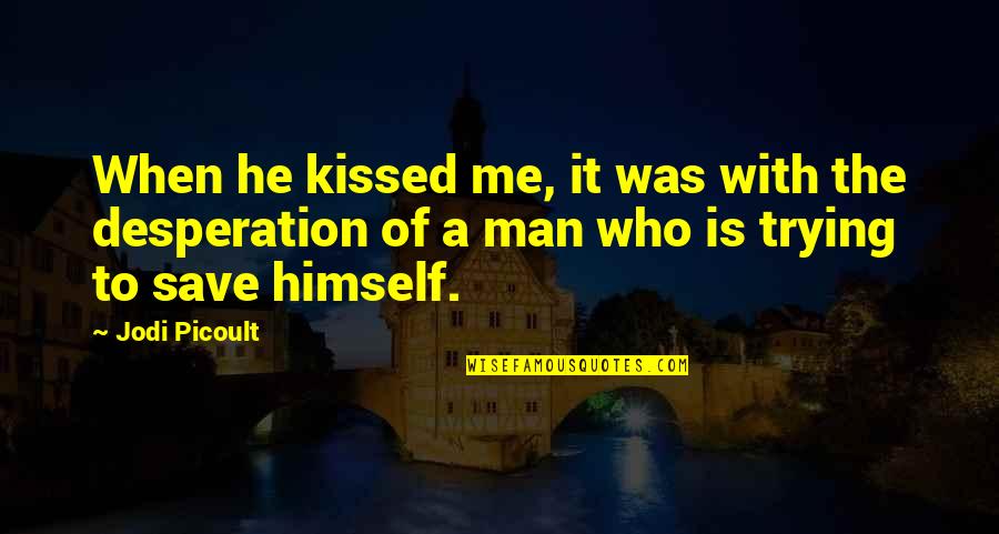 Curial E Quotes By Jodi Picoult: When he kissed me, it was with the