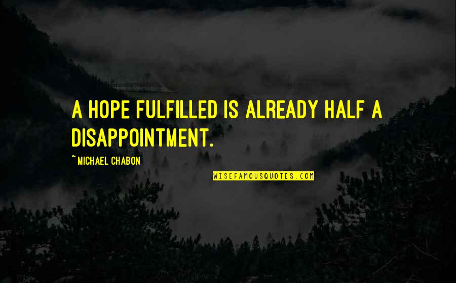 Curial Quotes By Michael Chabon: A hope fulfilled is already half a disappointment.