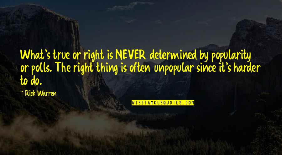 Curial Quotes By Rick Warren: What's true or right is NEVER determined by