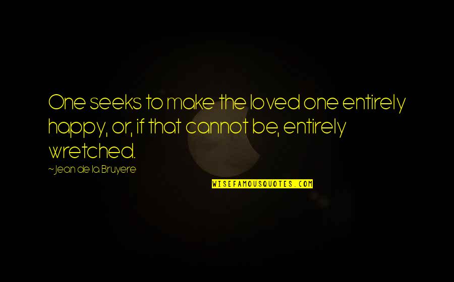 Curiale Dellaverson Quotes By Jean De La Bruyere: One seeks to make the loved one entirely