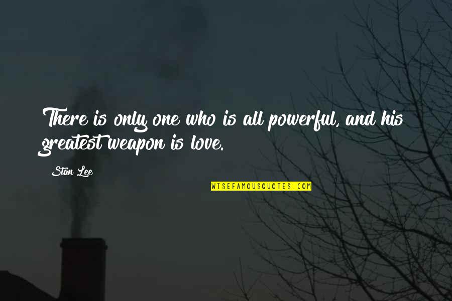 Curiano Says Quotes By Stan Lee: There is only one who is all powerful,