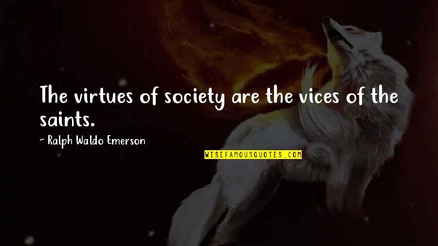 Curiel And Runion Quotes By Ralph Waldo Emerson: The virtues of society are the vices of