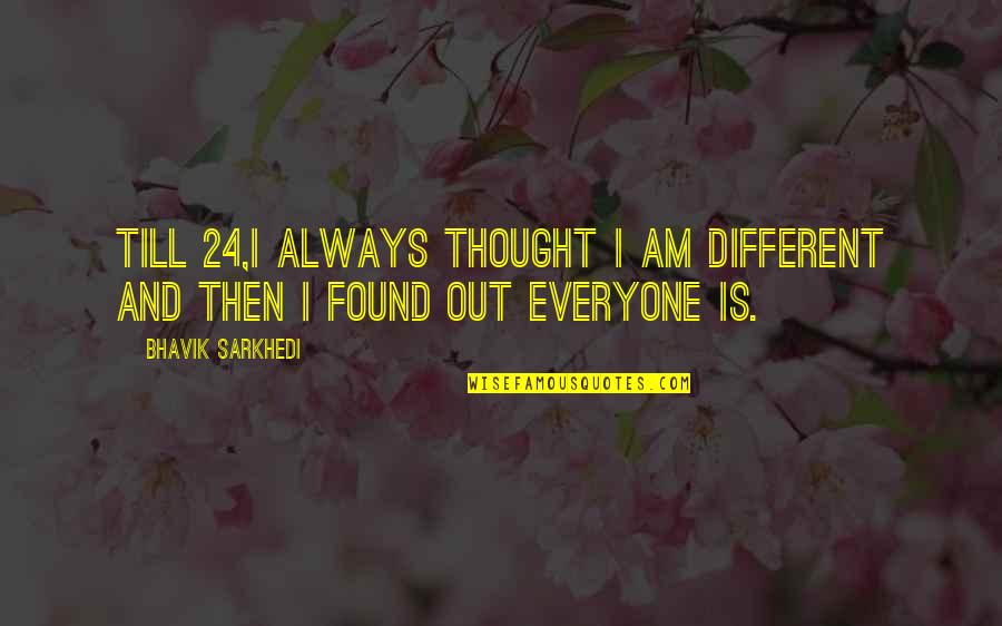 Curierul Zilei Quotes By Bhavik Sarkhedi: Till 24,I always thought I am different and