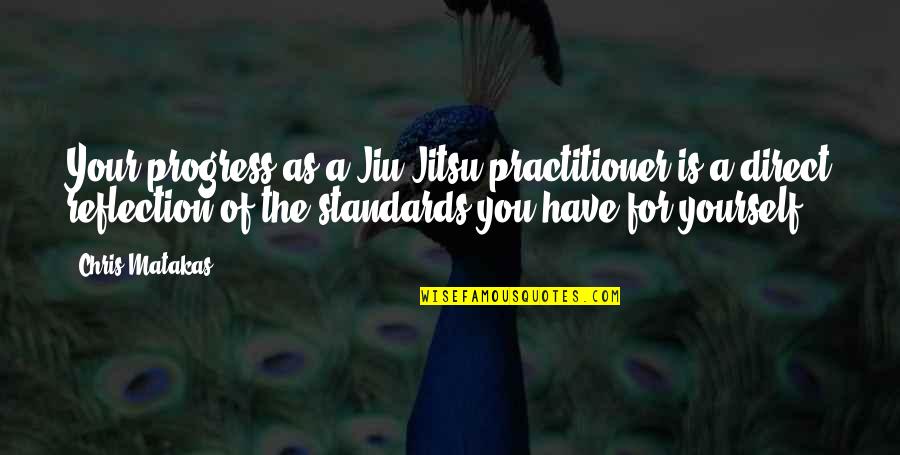 Curies Discovery Quotes By Chris Matakas: Your progress as a Jiu Jitsu practitioner is Curies Discovery Quotes By Chris Matakas: Your progress as a Jiu Jitsu practitioner is