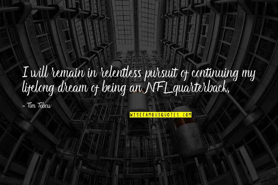 Curies Discovery Quotes By Tim Tebow: I will remain in relentless pursuit of continuing Curies Discovery Quotes By Tim Tebow: I will remain in relentless pursuit of continuing