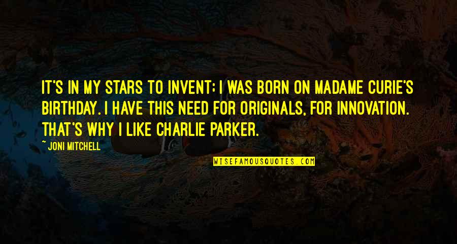 Curie's Quotes By Joni Mitchell: It's in my stars to invent; I was