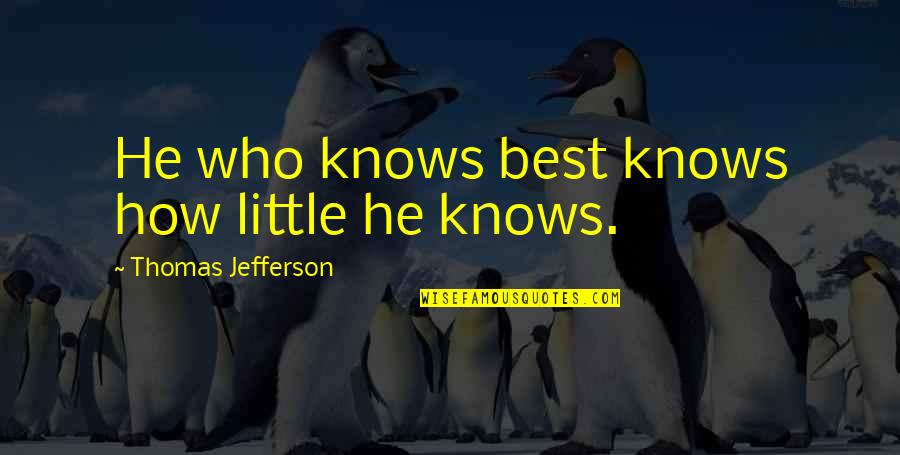 Curies To Becquerel Quotes By Thomas Jefferson: He who knows best knows how little he