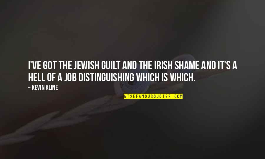 Curieuse Quotes By Kevin Kline: I've got the Jewish guilt and the Irish