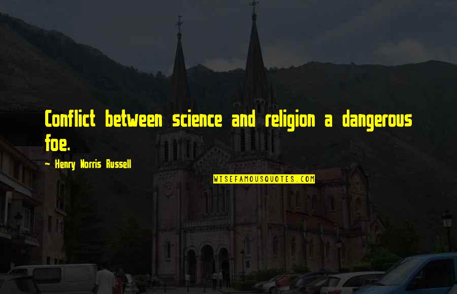 Curiga Dalam Quotes By Henry Norris Russell: Conflict between science and religion a dangerous foe. Curiga Dalam Quotes By Henry Norris Russell: Conflict between science and religion a dangerous foe.