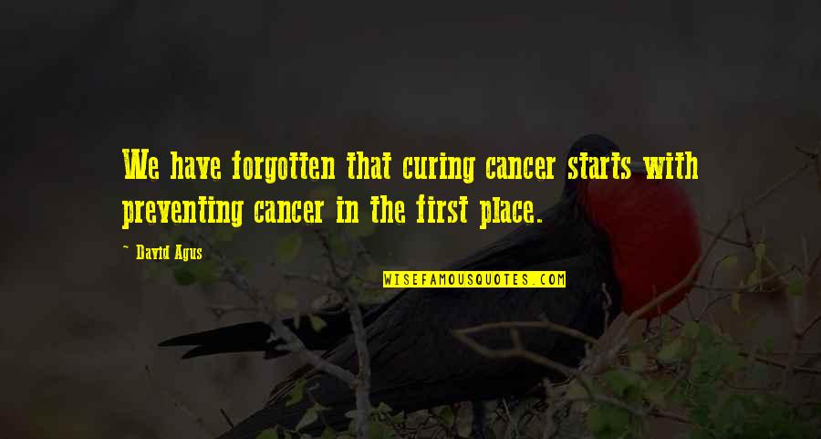 Curing Cancer Quotes By David Agus: We have forgotten that curing cancer starts with