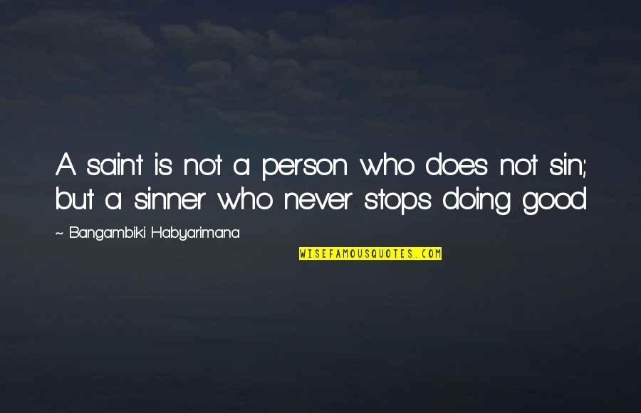 Curington Cleaners Quotes By Bangambiki Habyarimana: A saint is not a person who does Curington Cleaners Quotes By Bangambiki Habyarimana: A saint is not a person who does