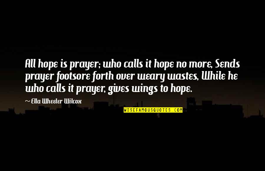 Curington Cleaners Quotes By Ella Wheeler Wilcox: All hope is prayer; who calls it hope Curington Cleaners Quotes By Ella Wheeler Wilcox: All hope is prayer; who calls it hope
