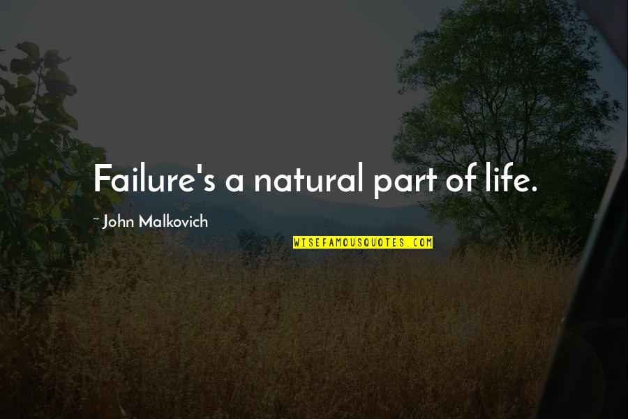 Curio Quotes By John Malkovich: Failure's a natural part of life.