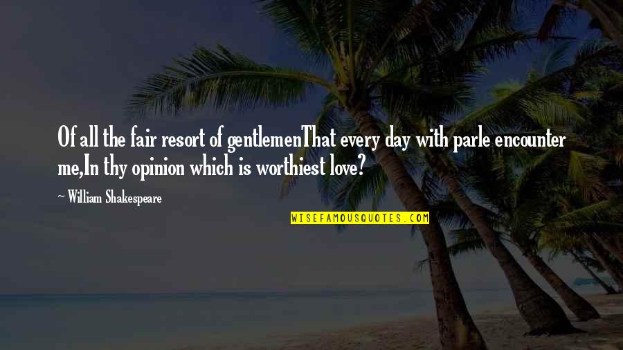 Curio Quotes By William Shakespeare: Of all the fair resort of gentlemenThat every Curio Quotes By William Shakespeare: Of all the fair resort of gentlemenThat every
