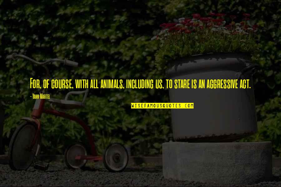 Curioca Jazniya Quotes By Yann Martel: For, of course, with all animals, including us,