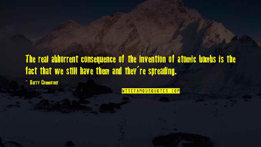 Curiocabinetshowroom Quotes By Barry Commoner: The real abhorrent consequence of the invention of Curiocabinetshowroom Quotes By Barry Commoner: The real abhorrent consequence of the invention of