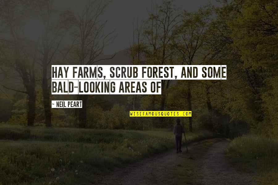 Curiocasa Quotes By Neil Peart: Hay farms, scrub forest, and some bald-looking areas