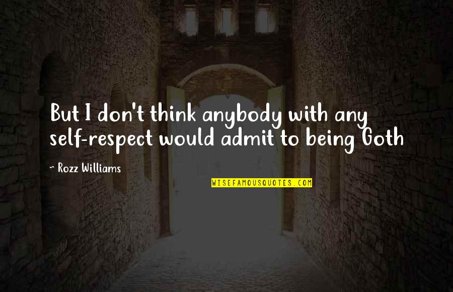 Curiosamente Quotes By Rozz Williams: But I don't think anybody with any self-respect