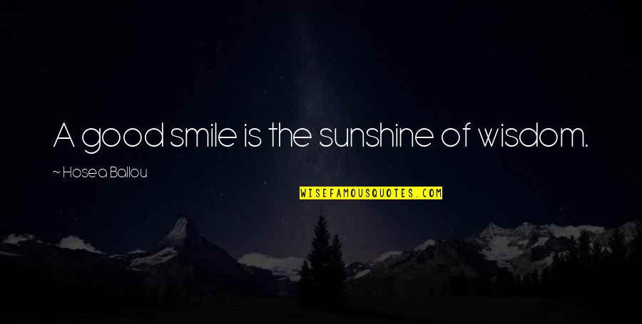 Curiosas Cosas Quotes By Hosea Ballou: A good smile is the sunshine of wisdom.