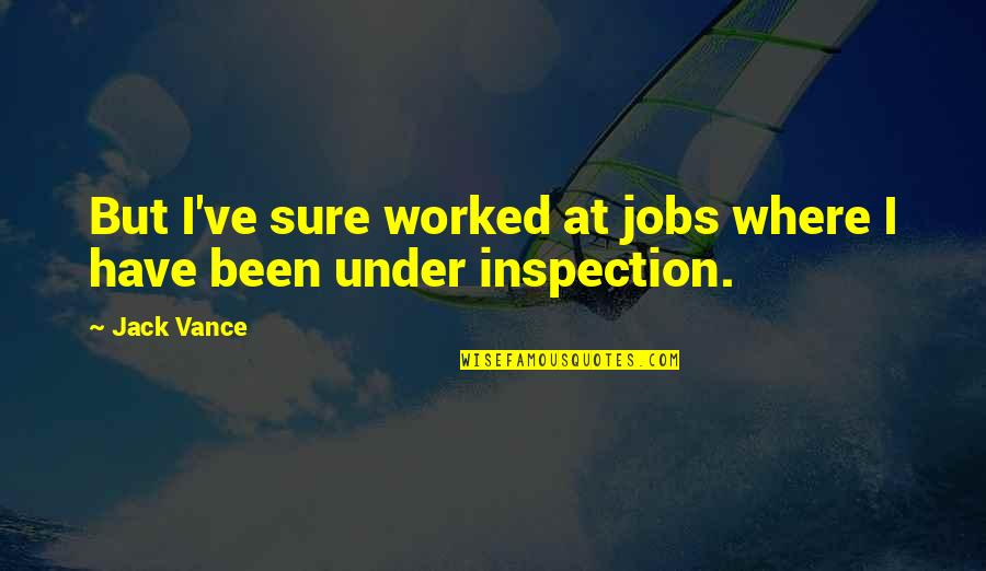 Curiosas Cosas Quotes By Jack Vance: But I've sure worked at jobs where I