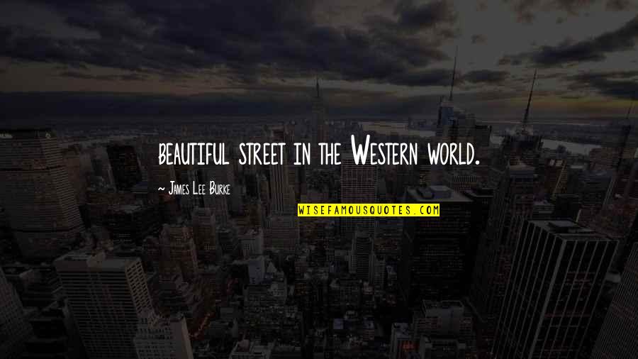 Curiose Geschichte Quotes By James Lee Burke: beautiful street in the Western world.