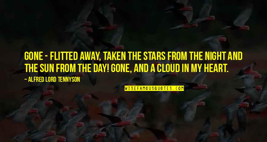 Curiosite Cle Quotes By Alfred Lord Tennyson: Gone - flitted away, Taken the stars from Curiosite Cle Quotes By Alfred Lord Tennyson: Gone - flitted away, Taken the stars from