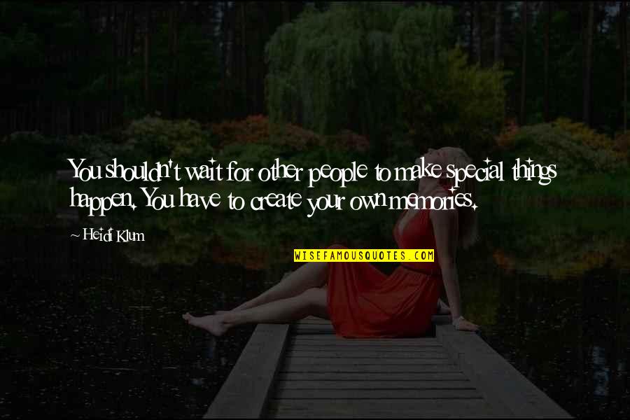 Curiosite Cle Quotes By Heidi Klum: You shouldn't wait for other people to make Curiosite Cle Quotes By Heidi Klum: You shouldn't wait for other people to make