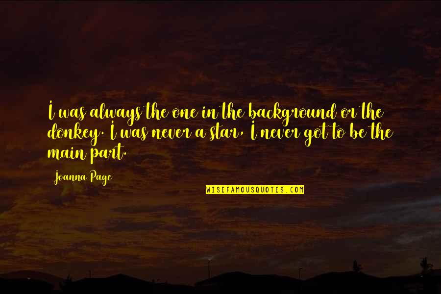 Curiosite Quotes By Joanna Page: I was always the one in the background