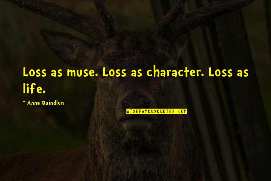 Curiosities Greeting Quotes By Anna Quindlen: Loss as muse. Loss as character. Loss as