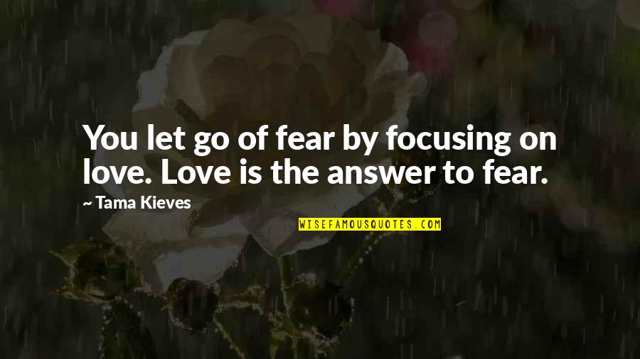 Curiosities Greeting Quotes By Tama Kieves: You let go of fear by focusing on