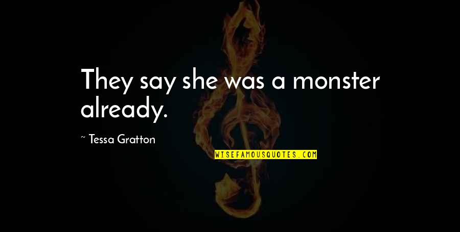 Curiosities Greeting Quotes By Tessa Gratton: They say she was a monster already.