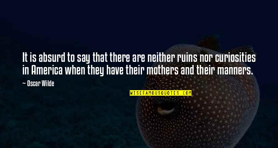 Curiosities Quotes By Oscar Wilde: It is absurd to say that there are Curiosities Quotes By Oscar Wilde: It is absurd to say that there are