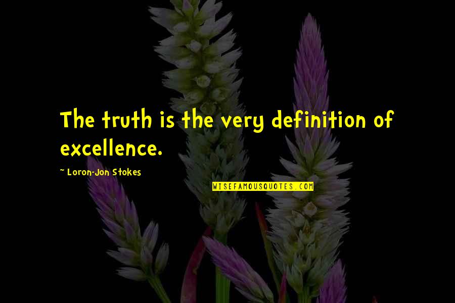 Curiosity And Children Quotes By Loron-Jon Stokes: The truth is the very definition of excellence.