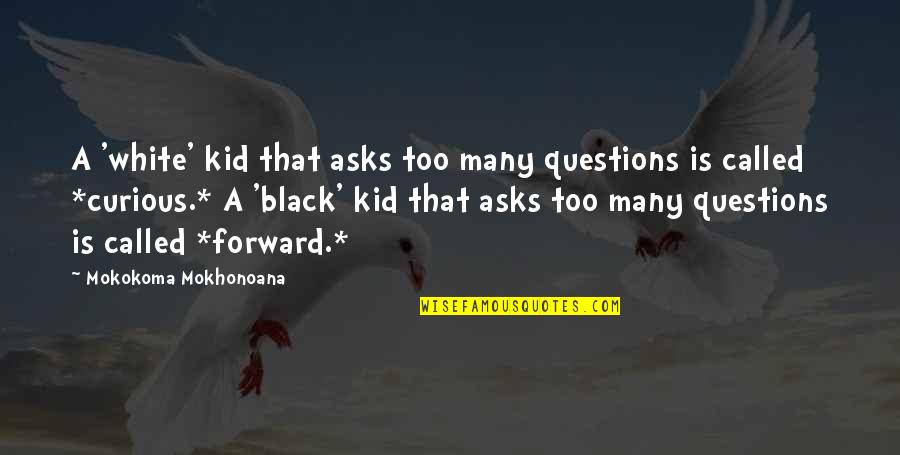 Curiosity And Children Quotes By Mokokoma Mokhonoana: A 'white' kid that asks too many questions