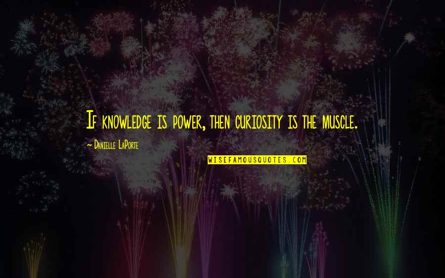 Curiosity And Knowledge Quotes By Danielle LaPorte: If knowledge is power, then curiosity is the