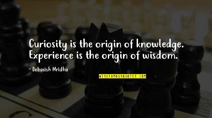 Curiosity And Knowledge Quotes By Debasish Mridha: Curiosity is the origin of knowledge. Experience is