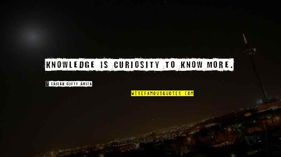 Curiosity And Knowledge Quotes By Lailah Gifty Akita: Knowledge is curiosity to know more.