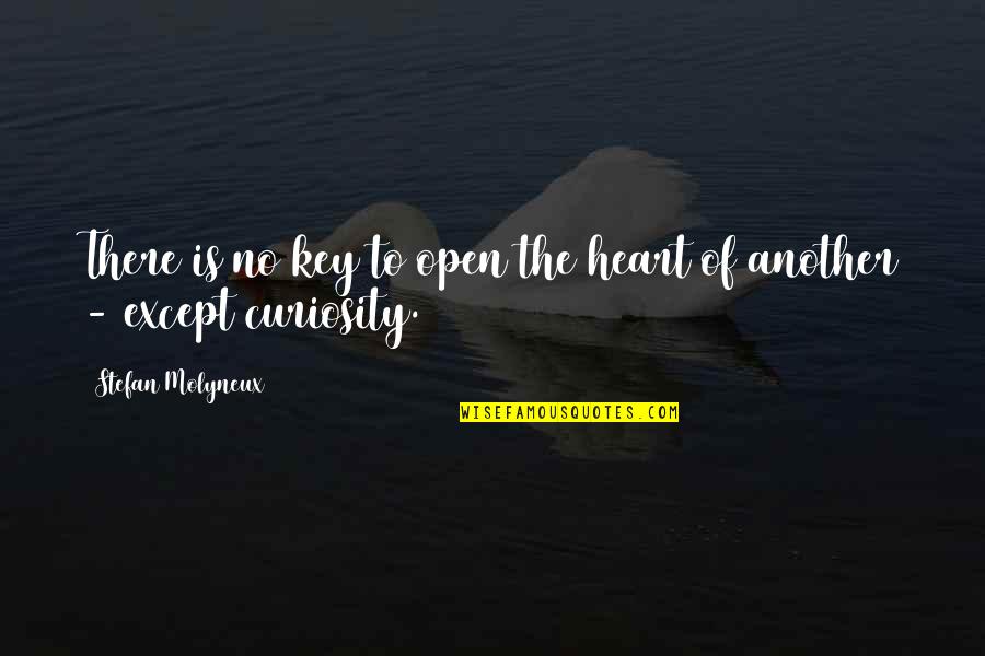 Curiosity And Knowledge Quotes By Stefan Molyneux: There is no key to open the heart