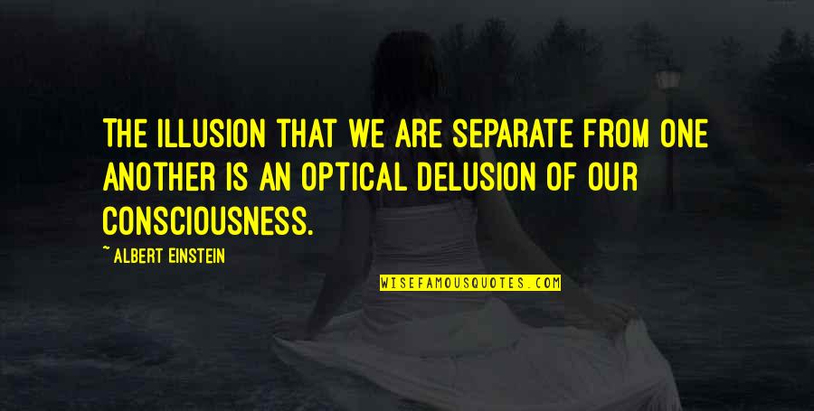 Curiosity And Leadership Quotes By Albert Einstein: The illusion that we are separate from one