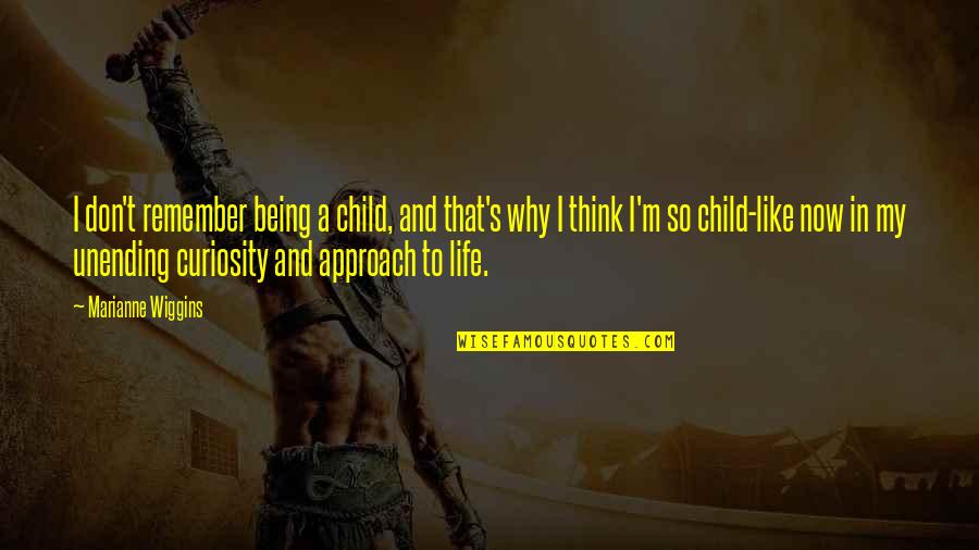 Curiosity And Life Quotes By Marianne Wiggins: I don't remember being a child, and that's Curiosity And Life Quotes By Marianne Wiggins: I don't remember being a child, and that's