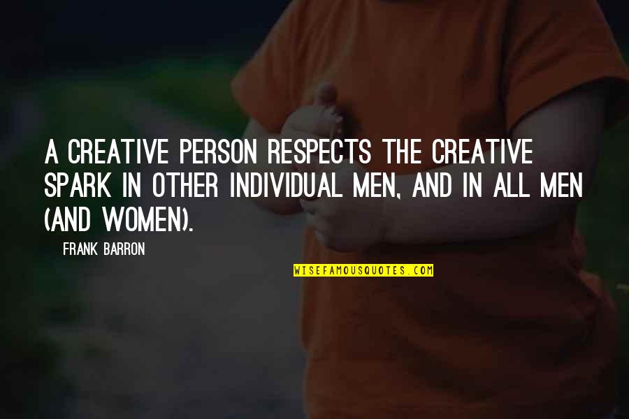 Curiosity And Medicine Quotes By Frank Barron: A creative person respects the creative spark in
