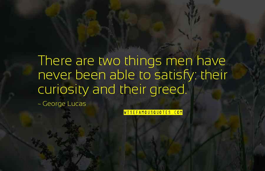 Curiosity And Quotes By George Lucas: There are two things men have never been
