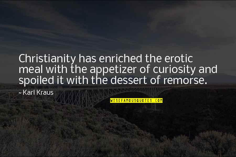 Curiosity And Quotes By Karl Kraus: Christianity has enriched the erotic meal with the