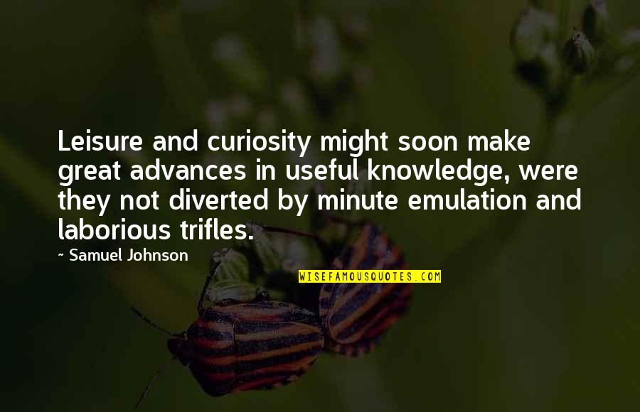 Curiosity And Quotes By Samuel Johnson: Leisure and curiosity might soon make great advances