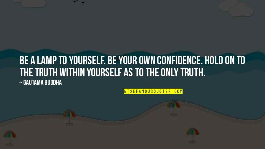 Curiosity By Walt Disney Quotes By Gautama Buddha: Be a lamp to yourself. Be your own Curiosity By Walt Disney Quotes By Gautama Buddha: Be a lamp to yourself. Be your own
